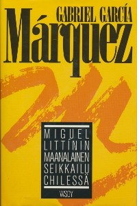 Miguel Littínin maanalainen seikkailu Chilessä, Gabriel García Márquez