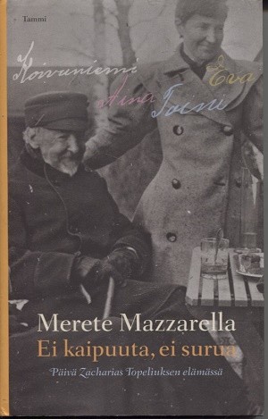 Ei kaipuuta, ei surua : päivä Zacharias Topeliuksen elämässä, Merete Mazzarella