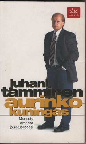 Aurinkokuningas : menesty omassa joukkueessasi, Juhani Tamminen