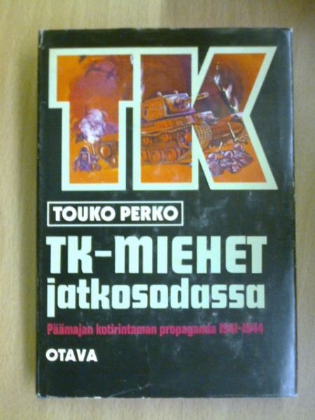 TK-miehet jatkosodassa : päämajan kotirintaman propaganda 1941-1944, Touko Perko