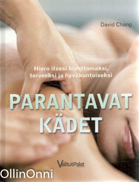 Parantavat kädet : hiero itsesi kivuttomaksi, terveeksi ja hyväkuntoiseksi, David Chang
