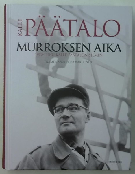 Murroksen aika : 1950-luku Kalle Päätalon silmin, Kalle Päätalo