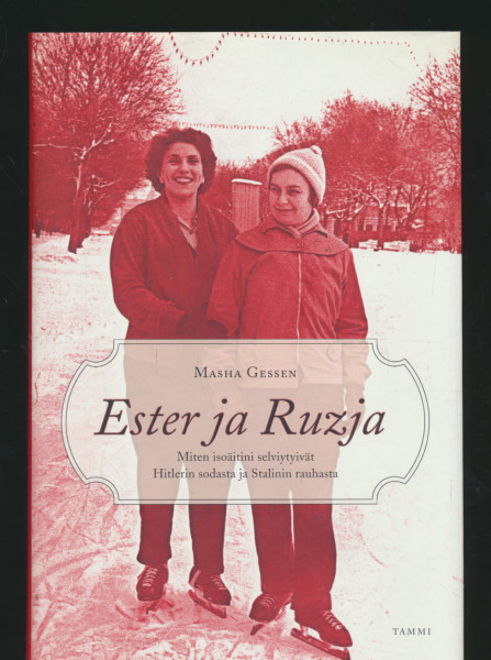 Ester ja Ruzja : miten isoäitini selviytyivät Hitlerin sodasta ja Stalinin rauhasta, Masha Gessen