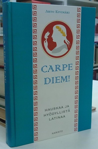 Carpe Diem! - Hauskaa ja hyödyllistä latinaa, Arto Kivimäki