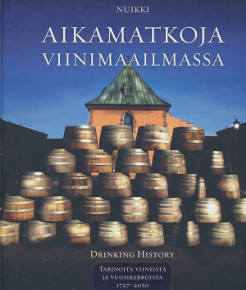 Aikamatkoja viinimaailmassa = Drinking history. 2, Tarinoita viineistä ja vuosikerroista 1727-2010,  Nuikki