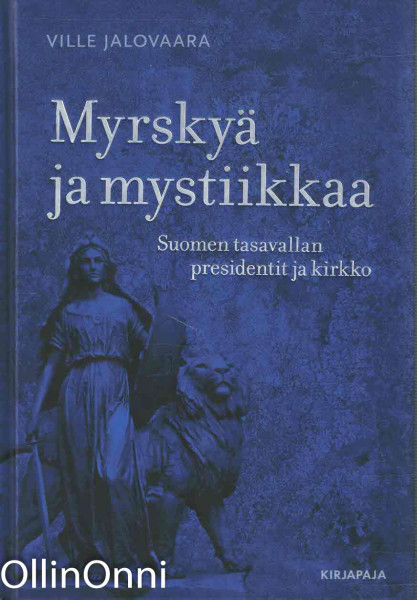 Myrskyä ja mystiikkaa - Suomen tasavallan presidentit ja kirkko, Ville Jalovaara