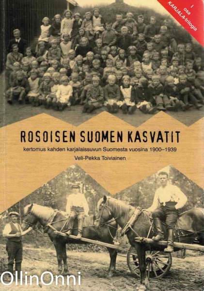 Rosoisen Suomen kasvatit : kertomus kahden karjalaissuvun Suomesta vuosina 1900-1939, Veli-Pekka Toiviainen