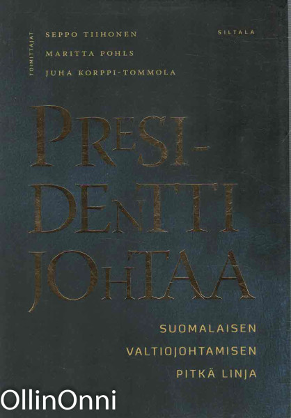 Presidentti johtaa - Suomalaisen valtiojohtamisen pitkä linja, Seppo Tiihonen