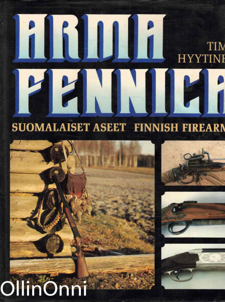Arma Fennica : suomalaiset aseet = Finnish firearms, Timo Hyytinen