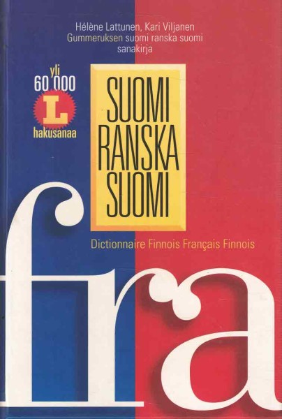 Suomi-ranska-suomi : Gummeruksen suomi-ranska-suomi-sanakirja = Dictionnaire finnois-français-finnois, Hélène Lattunen