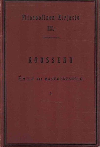 Filosofinen Kirjasto III, osat 1-2 - Emile eli kasvatuksesta, Jean Jacques Rousseau