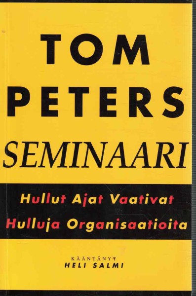 Tom Peters -seminaari : hullut ajat vaativat hulluja organisaatioita, Tom Peters