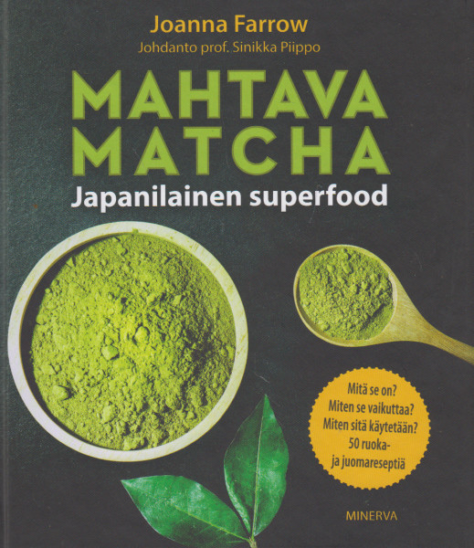 Mahtava matcha - Japanilainen superfood, Joanna Farrow