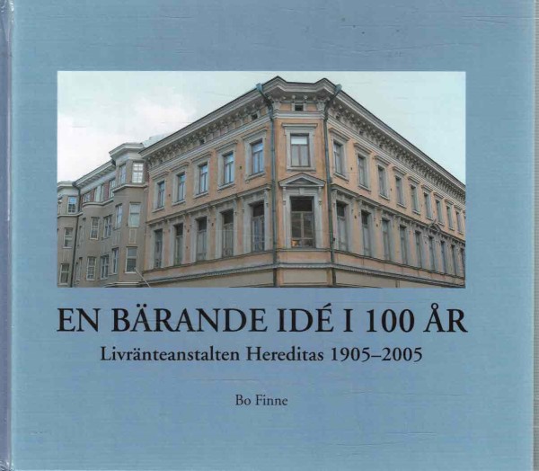 En bärande idé i 100 år - Livränteanstalten Hereditas 1905-2005, Bo Finne