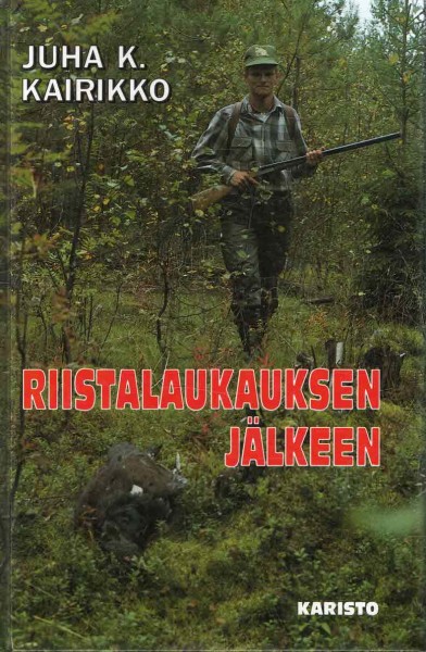 Riistalaukauksen jälkeen, Juha K. Kairikko