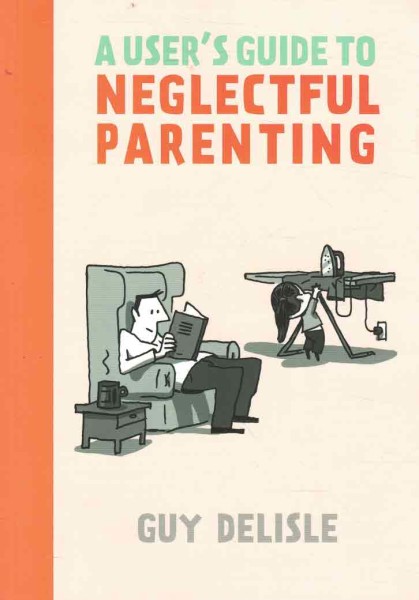 A User's Guide to Neglectful Parenting, Guy Delisle