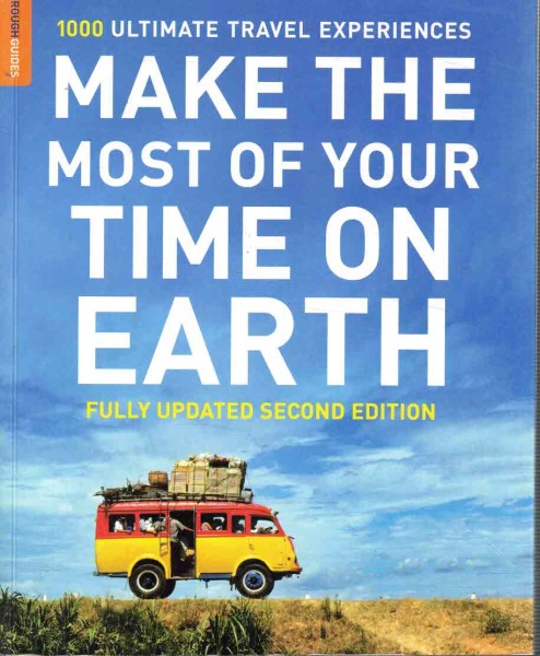 Make the Most of Your Time on Earth - 1000 Ultimate Travel Experiences, James Smart