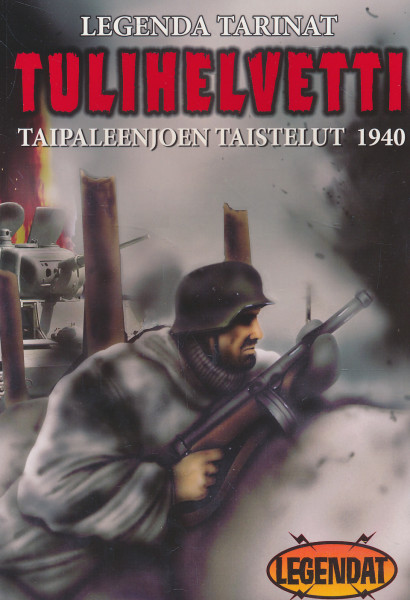 Tulihelvetti - Taipaleenjoen taistelut 1940 - Legenda tarinat, Marko Tiainen