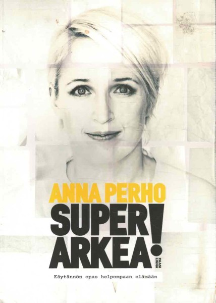Superarkea! : käytännön opas helpompaan elämään, Anna Perho