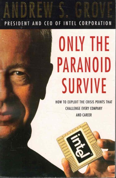 Only the Paranoid Survive - How to Exploit the Crisis Points That Challenge Every Company and Career, Andrew S. Grove
