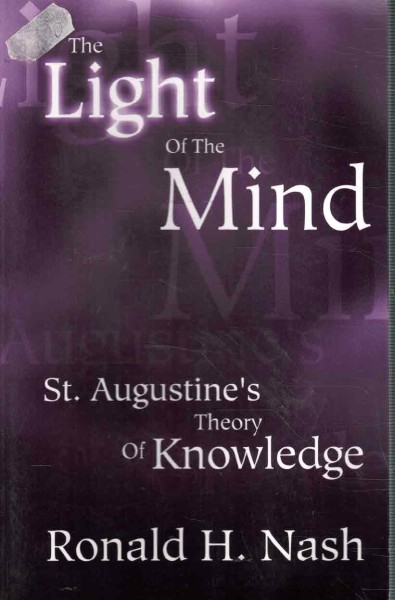 The Light of The Mind - St. Augustine's Theory of Knowledge, Ronald H. Nash