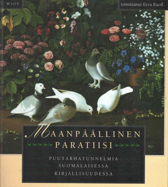 Maanpäällinen paratiisi : puutarhatunnelmia suomalaisessa kirjallisuudessa, Eeva Ruoff