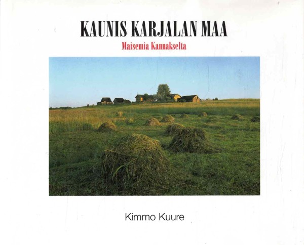 Kaunis Karjalan maa : maisemia Kannakselta, Kimmo Kuure