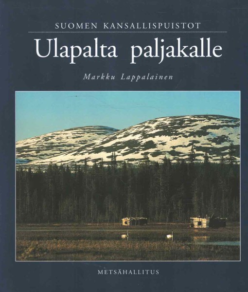 Suomen kansallispuistot : ulapalta paljakalle, Markku Lappalainen