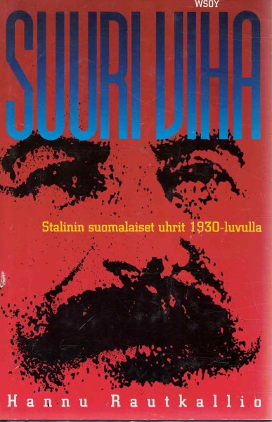 Suuri viha : Stalinin suomalaiset uhrit 1930-luvulla, Hannu Rautkallio