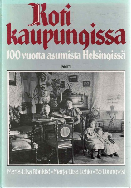 Koti kaupungissa : 100 vuotta asumista Helsingissä, Marja-Liisa Rönkkö
