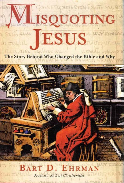 Misquoting Jesus - The Story Behind Who Changed the Bible and Why, Bart D. Ehrman