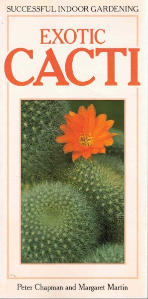 Exotic Cacti - Successful Indoor Gardening, Peter Chapman