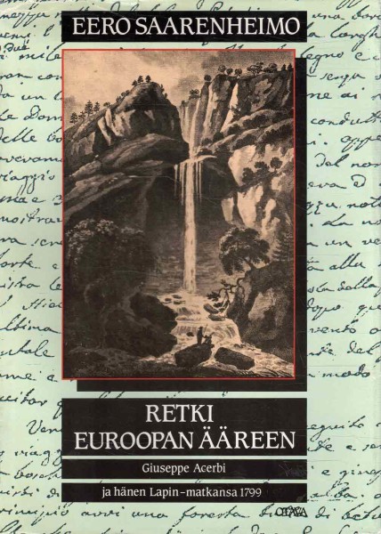 Retki Euroopan ääreen : Giuseppe Acerbi ja hänen Lapin-matkansa 1799, Eero Saarenheimo