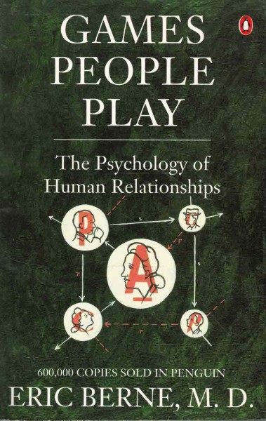 Games People Play - The Psychology of Human Relationships, Eric Berne, M.D.