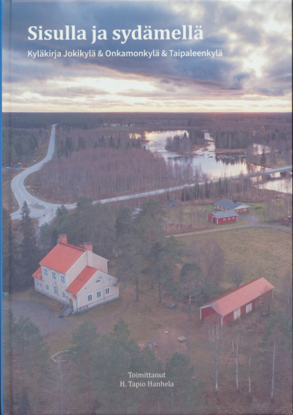 Sisulla ja sydämellä - kyläkirja Jokikylä, Onkamonkylä ja Taipaleenkylä, H. Tapio  Hanhela