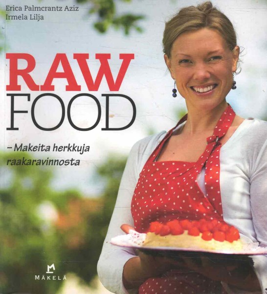 Raw food : makeita herkkuja raakaravinnosta, Irmela Lilja