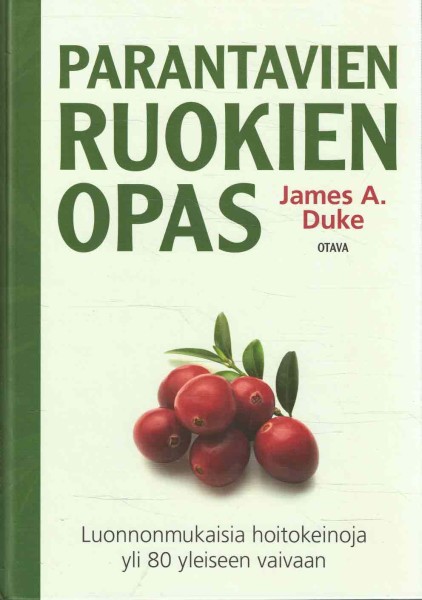 Parantavien ruokien opas : luonnonmukaisia hoitokeinoja yli 80 yleiseen vaivaan, James A. Duke