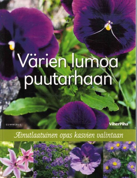 Värien lumoa puutarhaan - Ainutlaatuinen opas kasvien valintaan, Anna Aho