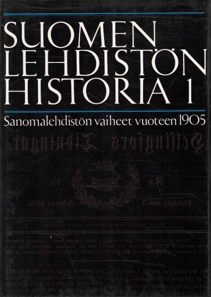 Suomen lehdistön historia. 1, Sanomalehdistön vaiheet vuoteen 1905, Päiviö Tommila