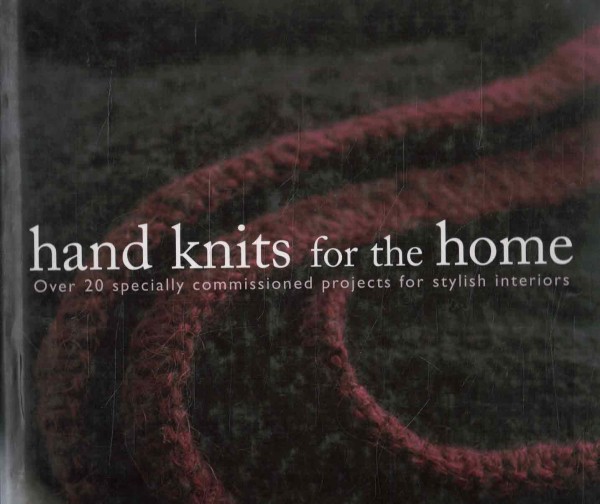 Hand Knits for the Home - Over 20 specially commissioned projects for stylish interiors, Caroline Birkett