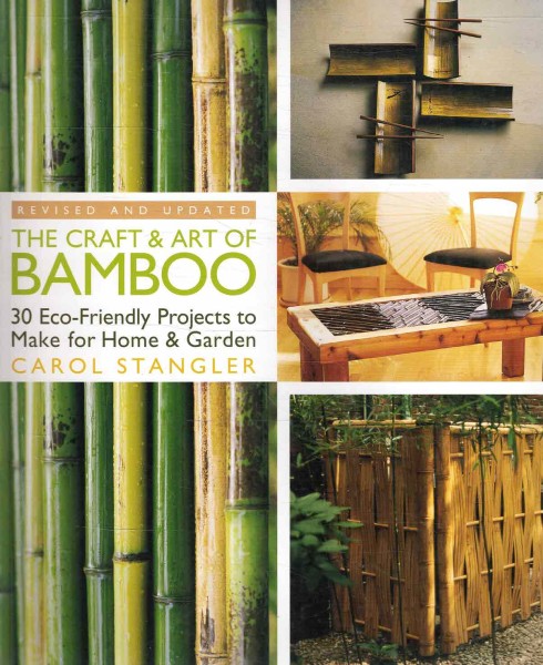The craft & art of bamboo : 30 eco-friendly projects to make for home & garden, Carol Stangler
