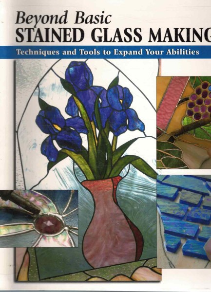 Beyond basic stained glass making : techniques and tools to expand your abilities, Sandy Allison