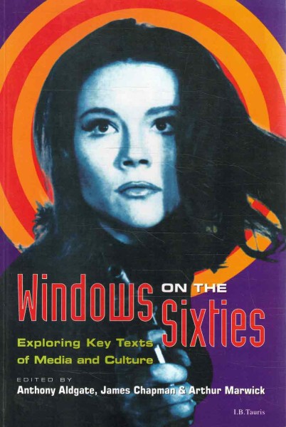 Windows on the Sixties - Exploring Key TExts of Media and Culture, Anthony Aldgate