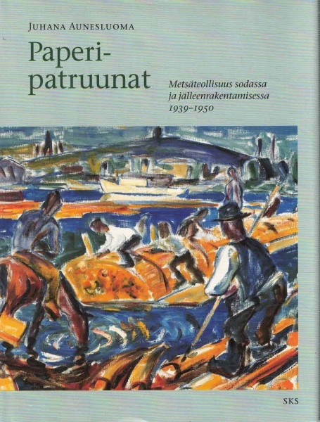 Metsäteollisuuden maa. 3, Paperipatruunat : metsäteollisuus sodassa ja jälleenrakentamisessa 1939-1950, Juhana Aunesluoma