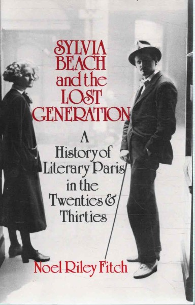 Sylvia Beach and the Lost Generation - A History of Literary Paris in the Twenties & Thirties, Noel Riley Fitch