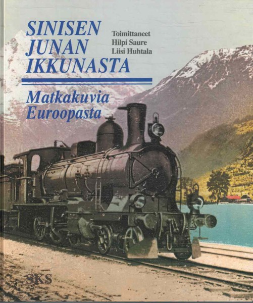 Sinisen junan ikkunasta : matkakuvia Euroopasta, Hilpi Saure