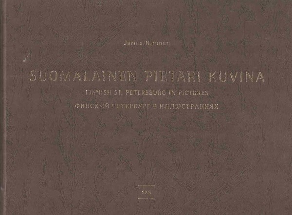Suomalainen Pietari kuvina = Finnish St. Petersburg in pictures = Finskij Peterburg v illûstraciâh, Jarmo Nironen