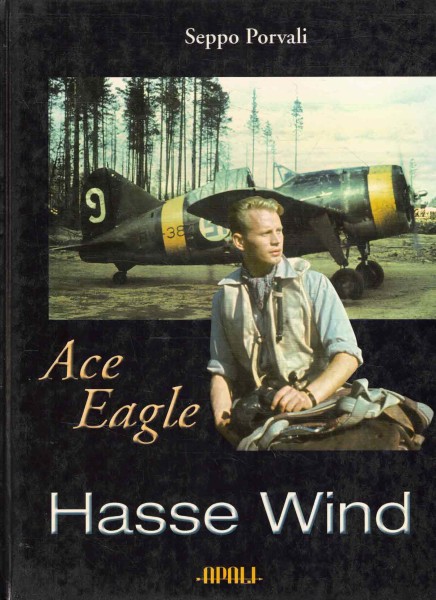 Ace eagle Hasse Wind : the Finnish Air Force at war 1939-1944, Seppo Porvali