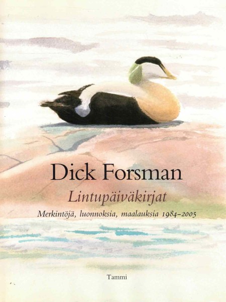 Lintupäiväkirjat : muistiinpanoja ja luonnoksia vuosilta 1984-2005, Dick Forsman