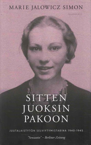 Sitten juoksin pakoon : juutalaistytön selviytymistarina 1940-1945, Marie Jalowicz Simon